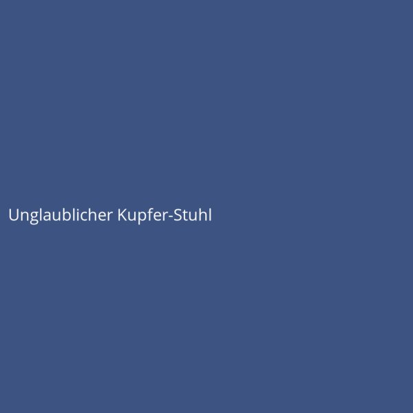 Unglaublicher Kupfer-Stuhl
